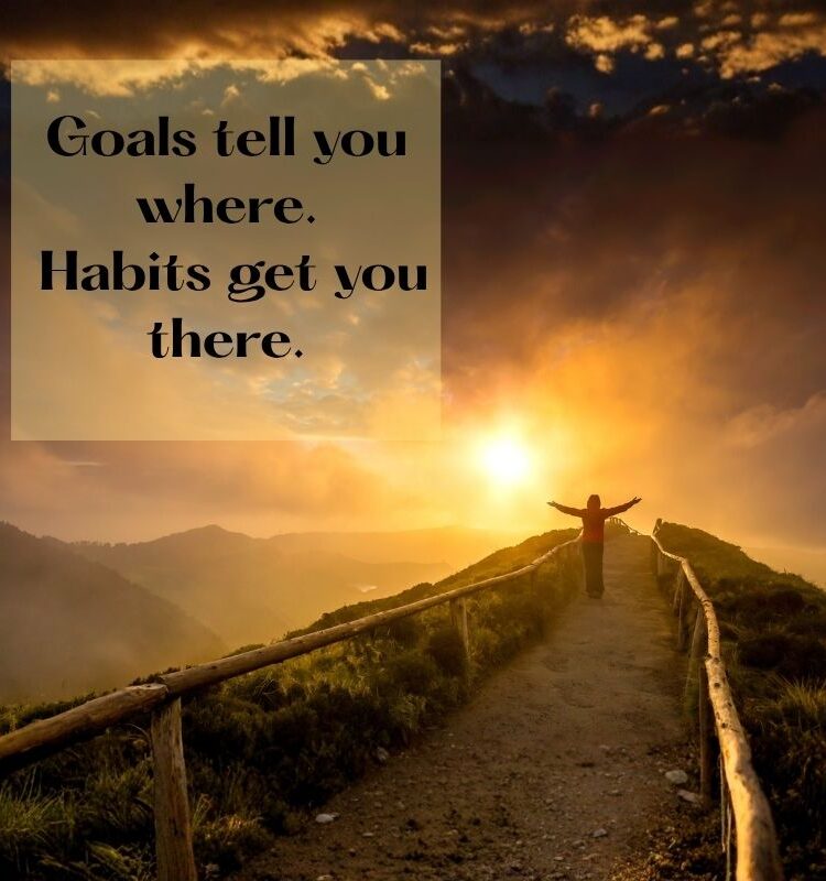 Want to Reach Your Goals? Start With Your Habits